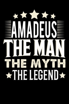 Notizbuch: Amadeus The Man The Myth The Legend (120 Blankoseiten als u.a. Tagebuch, Reisetagebuch für Vater, Ehemann, Freund, Kumpe, Bruder, Onkel und mehr) (German Edition)