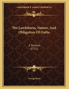 Paperback The Lawfulness, Nature, And Obligation Of Oaths: A Sermon (1722) Book