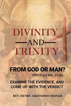 Paperback Divinity and Trinity: FROM GOD OR MAN? Examine The Evidence, And Come Up With The Verdict Book