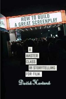 Paperback How to Build a Great Screenplay: A Master Class in Storytelling for Film Book