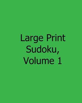 Large Print Sudoku, Volume 1: Fun, Large Grid Sudoku Puzzles