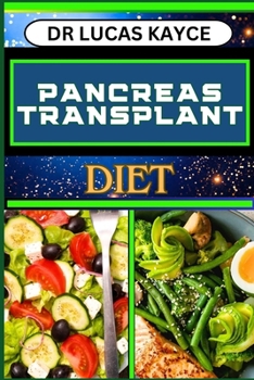 Paperback Pancreas Transplant Diet: A Comprehensive Guide To Nutritional Support, Surgery Recovery And Controlling Blood Sugar Level Book