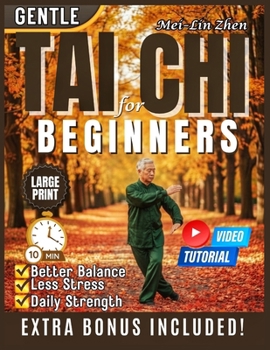 Paperback Gentle Tai Chi for Beginners: Step-by-Step Path to Better Balance, Less Stress, and Daily Strength With Illustrations & Videos Book