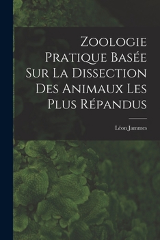 Paperback Zoologie Pratique Basée sur la Dissection Des Animaux Les Plus Répandus [French] Book
