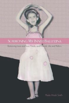 Paperback Summoning My Inner Ballerina: Balancing Love and Loss, Family and Friends, Life and Politics Book