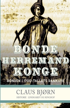 Paperback Bonde, herremand, konge. Bonden i 1700-tallets Danmark [Danish] Book