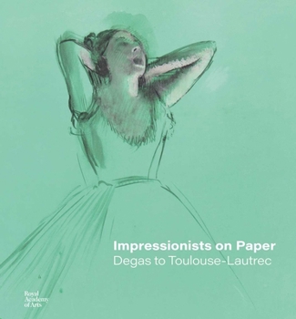 Hardcover Impressionists on Paper: Degas to Toulouse-Lautrec Book