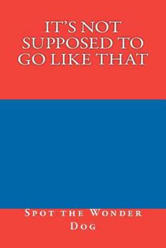 Paperback It's Not Supposed to Go Like That Book