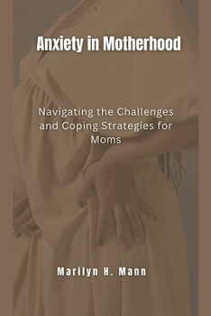 Paperback Anxiety In Motherhood: Navigating the Challenges and Coping Strategies for Moms Book