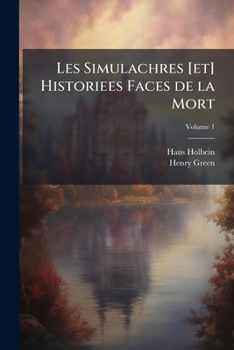 Paperback Les Simulachres [et] Historiees Faces de la Mort: Commonly Called "The Dance of Death"; Volume 1 Book
