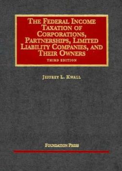 Hardcover Kwall's Federal Income Taxation of Corporations, Partnerships, Limited Liability Companies, and Their Owners, 3D Book