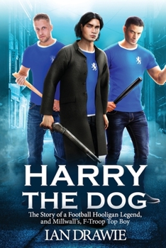 Paperback Harry the Dog: The Story of a Football Hooligan Legend, and Millwall's F-Troop Top Boy Book