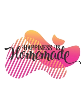 Happiness Is Homemade Notebook Journal Present: Blank Ruled Family Diary For Writing Great Birthday Gift For Friends Relatives Coworkers And Beloved Once