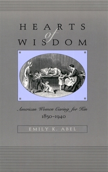 Hearts of Wisdom: American Women Caring for Kin, 1850-1940