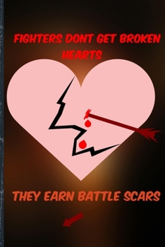 Paperback Fighters Don't Get Broken Hearts They Earn Battle Scars: 6" x 9" Blank Journal College-ruled Book