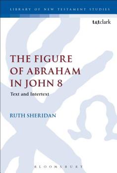 Hardcover The Figure of Abraham in John 8: Text and Intertext Book