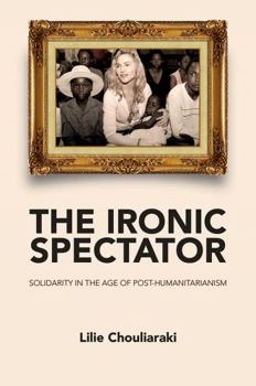 Paperback Ironic Spectator: Solidarity in the Age of Post-Humanitarianism Book