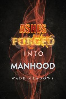 Paperback Ashes Forged Into Manhood Book