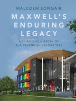 Hardcover Maxwell's Enduring Legacy: A Scientific History of the Cavendish Laboratory Book