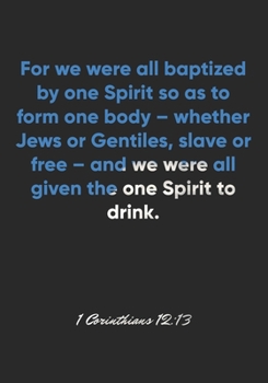 1 Corinthians 12:13 Notebook: For we were all baptized by one Spirit so as to form one body – whether Jews or Gentiles, slave or free – and we were ... Christian Journal/Diary Gift, Doodle Present