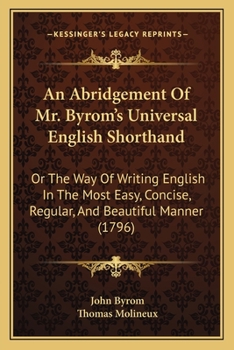 Paperback An Abridgement Of Mr. Byrom's Universal English Shorthand: Or The Way Of Writing English In The Most Easy, Concise, Regular, And Beautiful Manner (179 Book