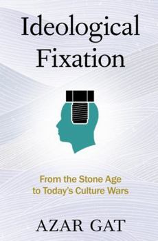 Paperback Ideological Fixation: From the Stone Age to Today's Culture Wars Book