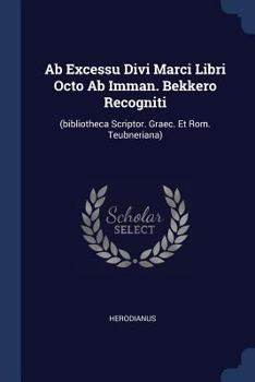 Paperback Ab Excessu Divi Marci Libri Octo Ab Imman. Bekkero Recogniti: (bibliotheca Scriptor. Graec. Et Rom. Teubneriana) Book