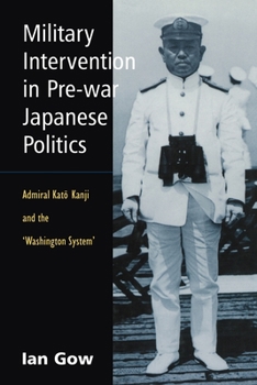 Paperback Military Intervention in Pre-War Japanese Politics: Admiral Kato Kanji and the 'Washington System' Book