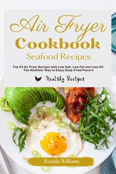 Paperback Air Fryer Cookbook Breakfast Recipes: Top 64 Air Fryer Breakfast Recipes with Low Salt, Low Fat and Less Oil. The Healthier Way to Enjoy Deep-Fried Fl Book