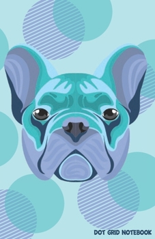 DOT GRID NOTEBOOK: Cute French Bulldog Dotted Journal and Planner, Cute Dot Notebook and Organizer f