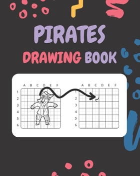 Paperback Pirates Drawing Book: How Draw Book With Copy Grid Method for Kids ages 2-4, 4-8, 9-12 / 24 Unique & Cute Illustrations, 8x10, Soft Cover, Glossy Fini Book