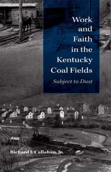 Hardcover Work and Faith in the Kentucky Coal Fields: Subject to Dust Book