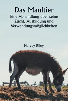Paperback Das Maultier Eine Abhandlung über seine Zucht, Ausbildung und Verwendungsmöglichkeiten [German] Book
