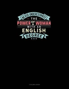 Paperback Never Underestimate The Power Of A Woman With An English Degree: 3 Column Ledger Book