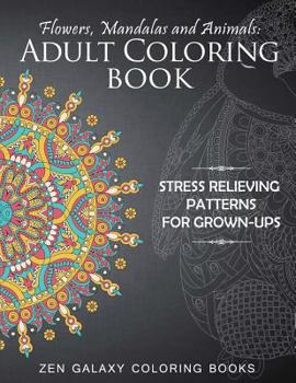 Paperback Flowers, Mandalas and Animals: Stress Relieving Patterns for Grown-ups: Adult Coloring Book (Stress Relieving Coloring Books for Adults) Book