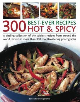 Paperback 300 Best-Ever Recipes: Hot & Spicy: A Sizzling Collection of Dishes from the Spiciest Cuisines Around the World Book