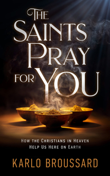 Paperback The Saints Pray for You: How the Christians in Heaven Help Us Here on Earth Book