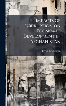 Hardcover Impacts of Corruption on Economic Development in Afghanistan Book