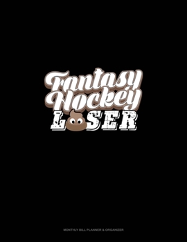 Paperback Fantasy Hockey Loser: Monthly Bill Planner & Organizer Book