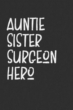 Paperback Auntie Sister Surgeon Hero: Aunt Journal, Diary, Notebook or Gift for Auntie Book