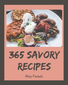 Paperback 365 Savory Recipes: Make Cooking at Home Easier with Savory Cookbook! Book