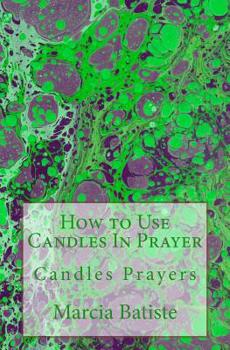 Paperback How to Use Candles In Prayer: Candles Prayers Book