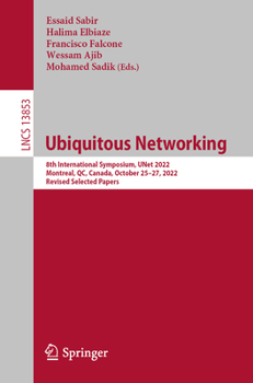 Paperback Ubiquitous Networking: 8th International Symposium, Unet 2022, Montreal, Qc, Canada, October 25-27, 2022, Revised Selected Papers Book