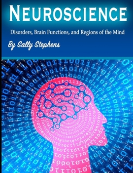 Paperback Neuroscience: Disorders, Brain Functions, and Regions of the Mind Book