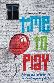 Paperback Time to Play: Action and Interaction in Contemporary Art Book