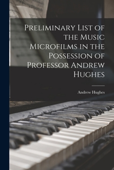 Paperback Preliminary List of the Music Microfilms in the Possession of Professor Andrew Hughes Book
