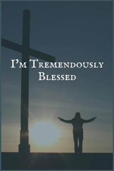 I'm Tremendously Blessed: A Radiation Therapy Overcomers and Survivors Prompt Lined Writing Notebook
