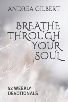 Paperback Breathe Through Your Soul: 52 Weekly Devotionals Book