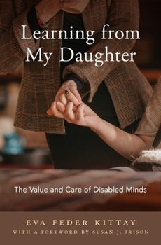 Hardcover Learning from My Daughter: The Value and Care of Disabled Minds Book