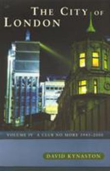 The City of London, Volume 4: A Club No More, 1945-2000 - Book #4 of the History of the City